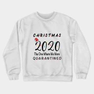 2020 Christmas | Holiday XMAS The One Where We Were Quarantined Crewneck Sweatshirt